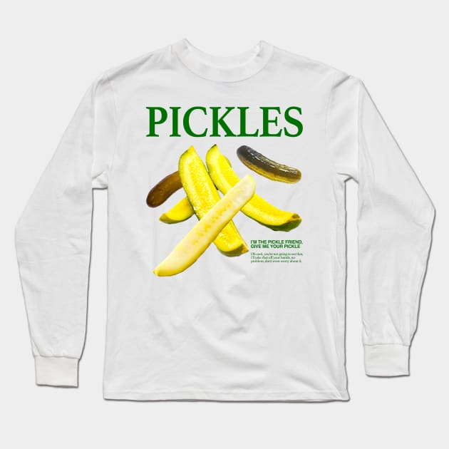 Pickles I'm The Pickle Friend Give Me Your Pickle Long Sleeve T-Shirt by TrikoNovelty